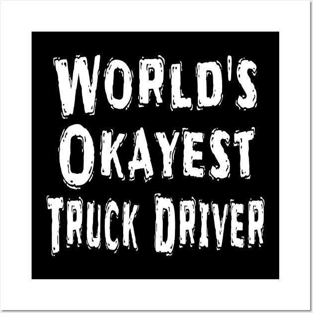 World's Okayest Truck Driver Wall Art by Happysphinx